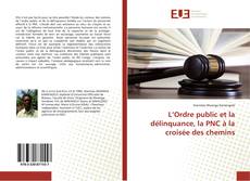 Bookcover of L’Ordre public et la délinquance, la PNC à la croisée des chemins