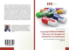 Обложка Le projet SPEED PHARMA face aux cas d'urgences sanitaires au Cameroun