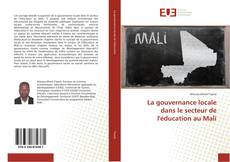 Bookcover of La gouvernance locale dans le secteur de l'éducation au Mali