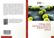 Portada del libro de Criblage, étude, expression et application de β-glucanases et xylanase