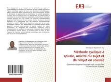 Обложка Méthode cyclique à spirale, unicité du sujet et de l'objet en science