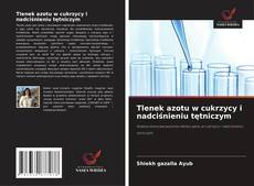 Bookcover of Tlenek azotu w cukrzycy i nadciśnieniu tętniczym