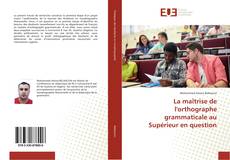 Bookcover of La maîtrise de l'orthographe grammaticale au Supérieur en question