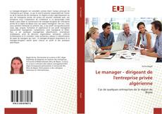 Capa do livro de Le manager - dirigeant de l'entreprise privée algérienne 