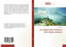 La religion des militaires de la Dacie romaine kitap kapağı