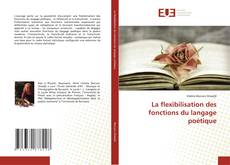 Couverture de La flexibilisation des fonctions du langage poétique