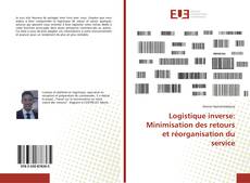 Portada del libro de Logistique inverse: Minimisation des retours et réorganisation du service