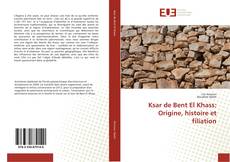 Ksar de Bent El Khass: Origine, histoire et filiation kitap kapağı