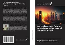 Buchcover von Las ciudades del futuro: Un mañana mejor para el mundo - Parte II