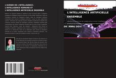 L'AVENIR DE L'INTELLIGENCE : L'INTELLIGENCE HUMAINE ET L'INTELLIGENCE ARTIFICIELLE ENSEMBLE的封面