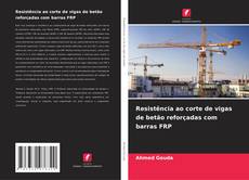 Bookcover of Resistência ao corte de vigas de betão reforçadas com barras FRP