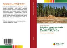 Copertina di Subsídios para a produção de Pinus elliottii No sudeste do RS, Brasil