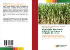 Copertina di Viabilidade da cana-de- açúcar irrigada para a produção de etanol