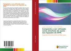 Bookcover of Compósito a ser utilizado como almofada de apoio nas ligações de EPM.