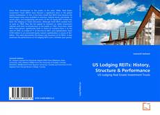 Bookcover of US Lodging REITs: History, Structure & Performance