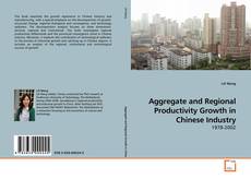 Couverture de Aggregate and Regional Productivity Growth in Chinese Industry