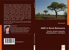 HIV/AIDS in Rural Botswana:Poverty, Gender Inequality, Marginalization, and Stigma的封面