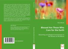 Bookcover of Blessed Are Those Who Care for the Earth