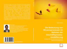 Bookcover of Die Bedeutung von Wissensprozessen im Rahmen der Geschäftsprozess­modellierung