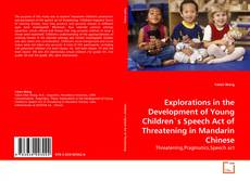 Bookcover of Explorations in the Development of Young Children's Speech Act of Threatening in Mandarin Chinese