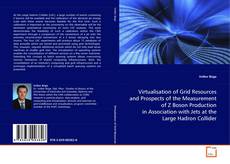 Обложка Virtualisation of Grid Resources and Prospects of the
Measurement of Z Boson Production in Association with
Jets at the Large Hadron Collider