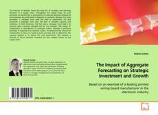 Capa do livro de The Impact of Aggregate Forecasting on Strategic
Investment and Growth 