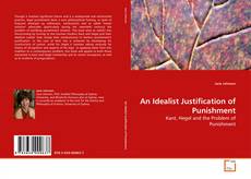 Bookcover of An Idealist Justification of Punishment