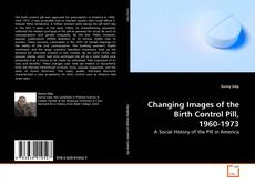 Обложка Changing Images of the Birth Control Pill, 1960-1973