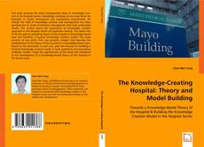 The Knowledge-Creating Hospital: Theory and Model Building kitap kapağı