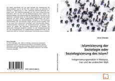 Bookcover of Islamisierung der Soziologie oder Soziologisierung
des Islam?