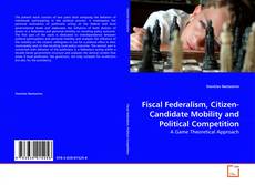 Обложка Fiscal Federalism, Citizen-Candidate Mobility and Political Competition