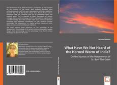 Buchcover von What Have We Not Heard of the Horned Worm of India?