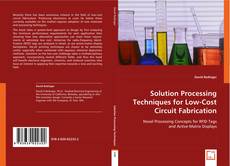 Solution Processing Techniques for Low-Cost Circuit Fabrication kitap kapağı