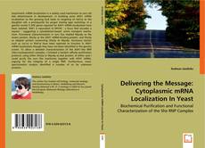 Buchcover von Delivering the Message: Cytoplasmic mRNA Localization In Yeast