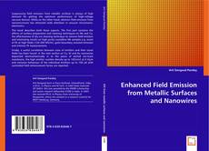 Enhanced Field Emission from Metallic Surfaces and Nanowires kitap kapağı