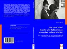 Gut oder böse? Israelis und Palästinenser in den Fernsehnachrichten kitap kapağı