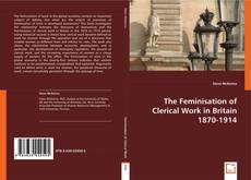 The Feminisation of Clerical Work in Britain 1870-1914 kitap kapağı