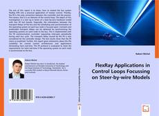 FlexRay Applications in Control Loops Focussing on Steer-by-wire Models kitap kapağı