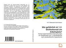 Portada del libro de Wie gefährlich ist 1,2-Dichlorbenzol am Arbeitsplatz?