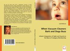 When Vacuum Cleaners Bark and Dogs Buzz - kitap kapağı