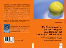 Die Auswirkung von Mentaltraining bei Grundschülern auf Motivation und Verhalten kitap kapağı