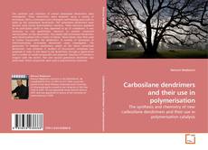 Copertina di Carbosilane dendrimers and their use in polymerisation