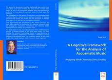 A Cognitive Framework for the Analysis of Acousmatic Music kitap kapağı