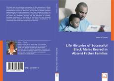 Copertina di Life Histories of Successful Black Males Reared in Absent Father Famillies