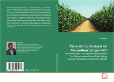 Bookcover of 75cm Reihenabstand im Maisanbau zeitgemäß?