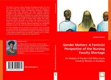 Gender Matters: A Feminist Perspective of the Nursing Faculty Shortage kitap kapağı