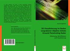 Copertina di 3D Visualisierung im Boden vergrabener Objekte mittels Ground Penetrating Radar