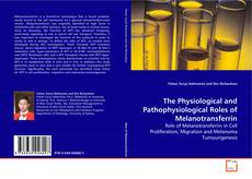 Copertina di The Physiological and Pathophysiological Roles of Melanotransferrin