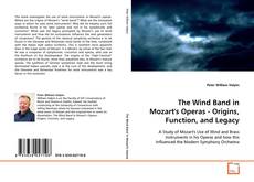 Bookcover of The Wind Band in Mozart's Operas - Origins,
Function, and Legacy