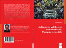 Aufbau und Validierung eines elastischen Manipulatormodells kitap kapağı